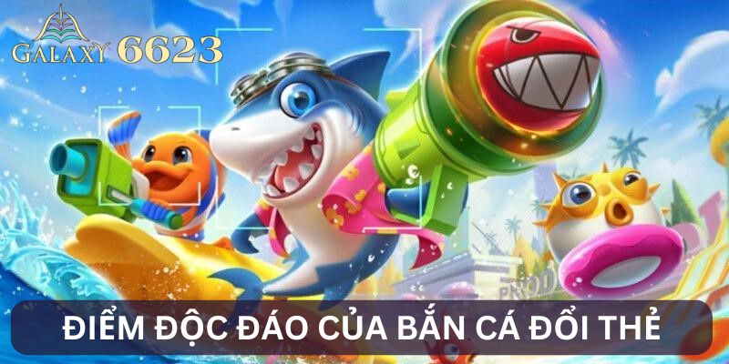 Điểm độc đáo khi chơi bắn cá trúng thẻ