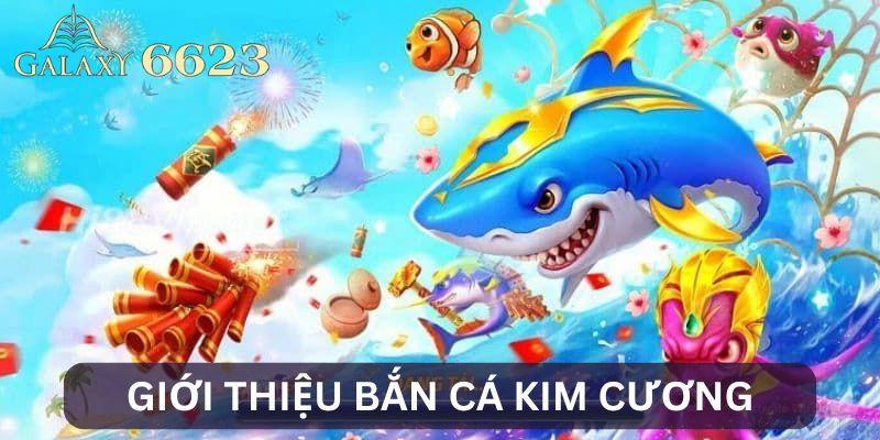 Giới thiệu bắn cá kim cương