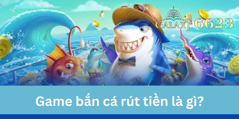 Game Bắn Cá Rút Tiền uy tín 