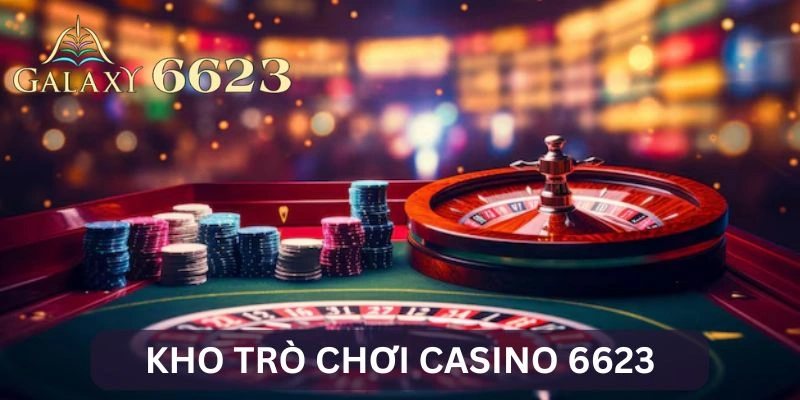 Kho game Casino tại 6623