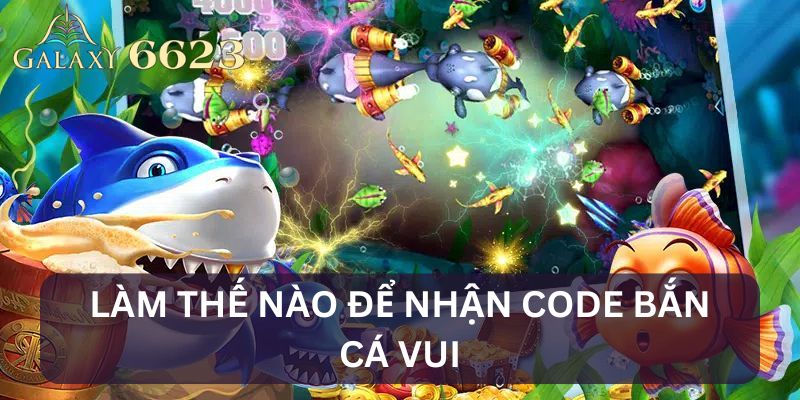 Cách nhận Code bắn cá