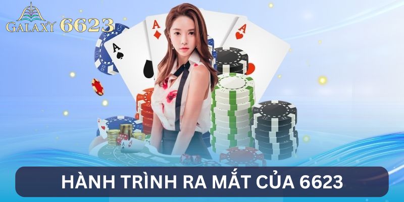 Giới thiệu 6623 về hành trình ra mắt