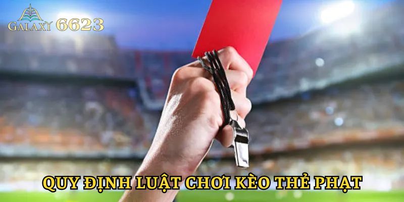 Quy định tham gia kèo thẻ phạt chi tiết