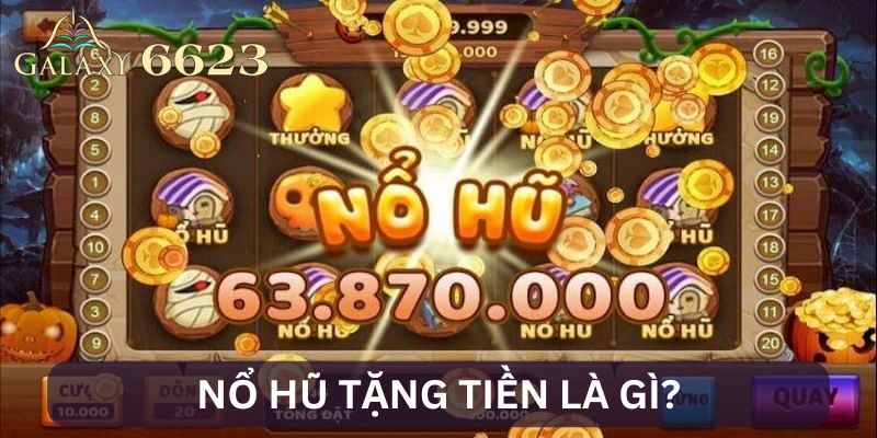 Giới thiệu nổ hũ tặng tiền