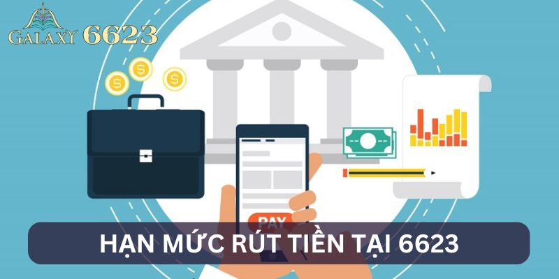 Hạn mức rút tiền tại 6623