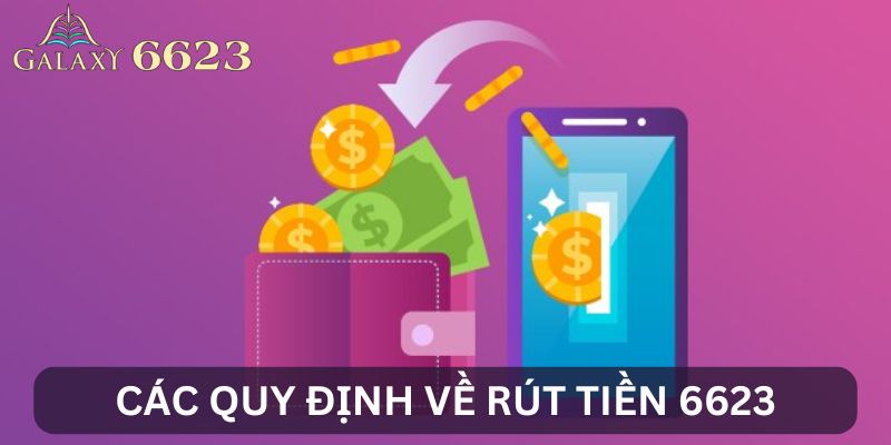 Quy định về rút tiền 6623